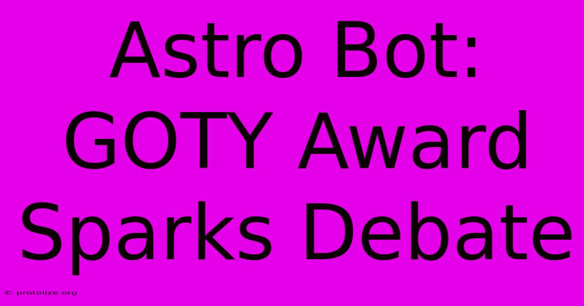 Astro Bot: GOTY Award Sparks Debate Astro Bot: GOTY Award Sparks Debate