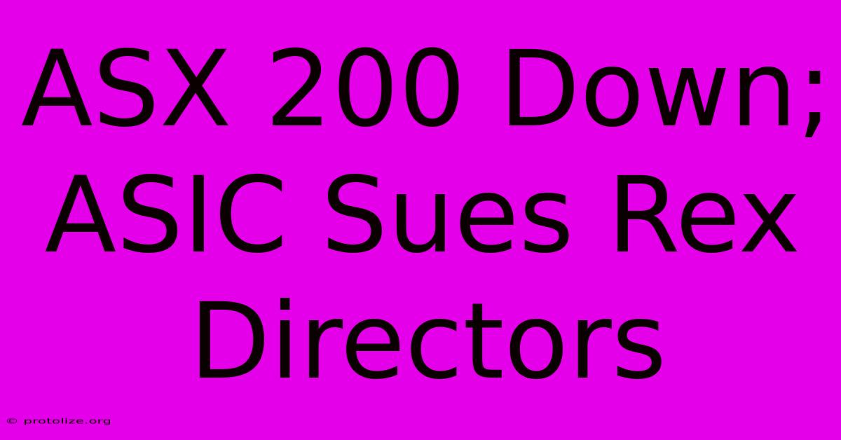ASX 200 Down; ASIC Sues Rex Directors ASX 200 Down; ASIC Sues Rex Directors