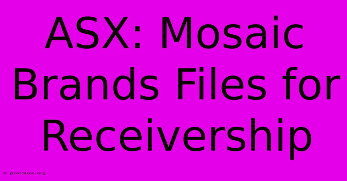 ASX: Mosaic Brands Files For Receivership