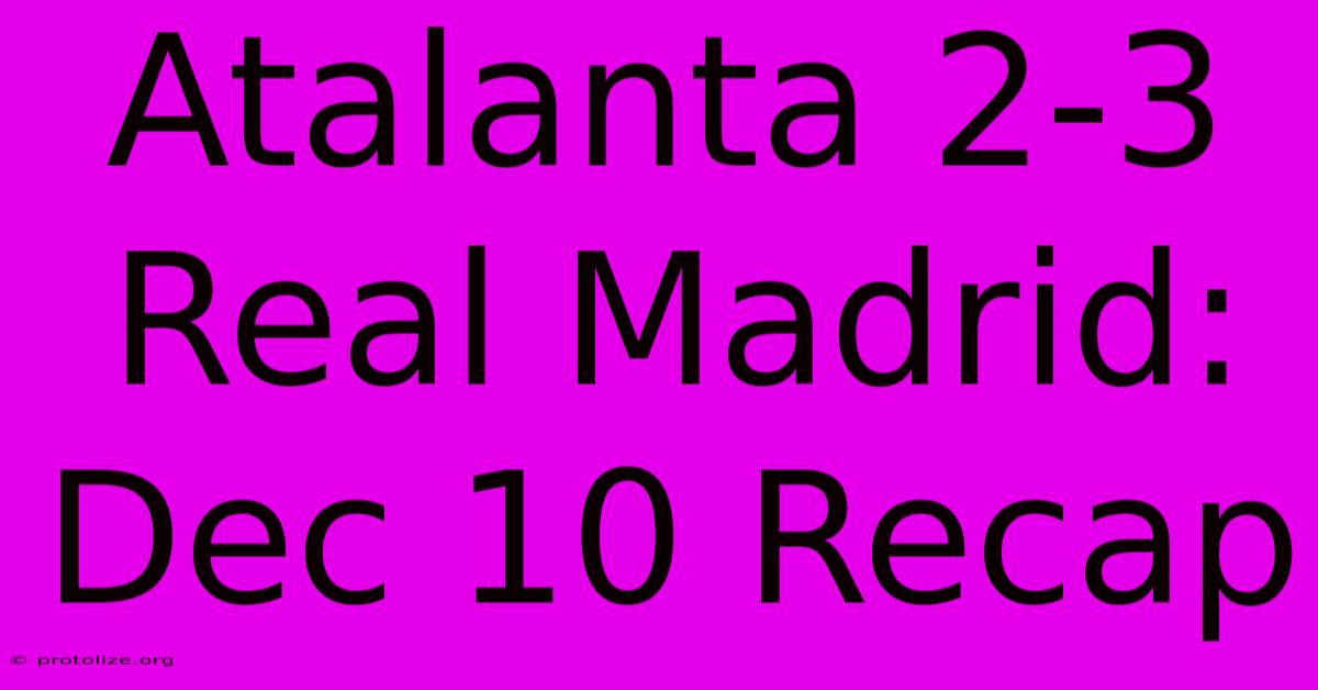 Atalanta 2-3 Real Madrid: Dec 10 Recap Atalanta 2-3 Real Madrid: Dec 10 Recap