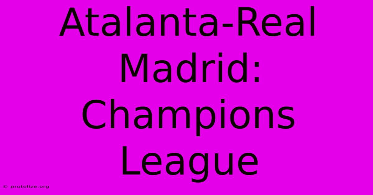 Atalanta-Real Madrid: Champions League Atalanta-Real Madrid: Champions League
