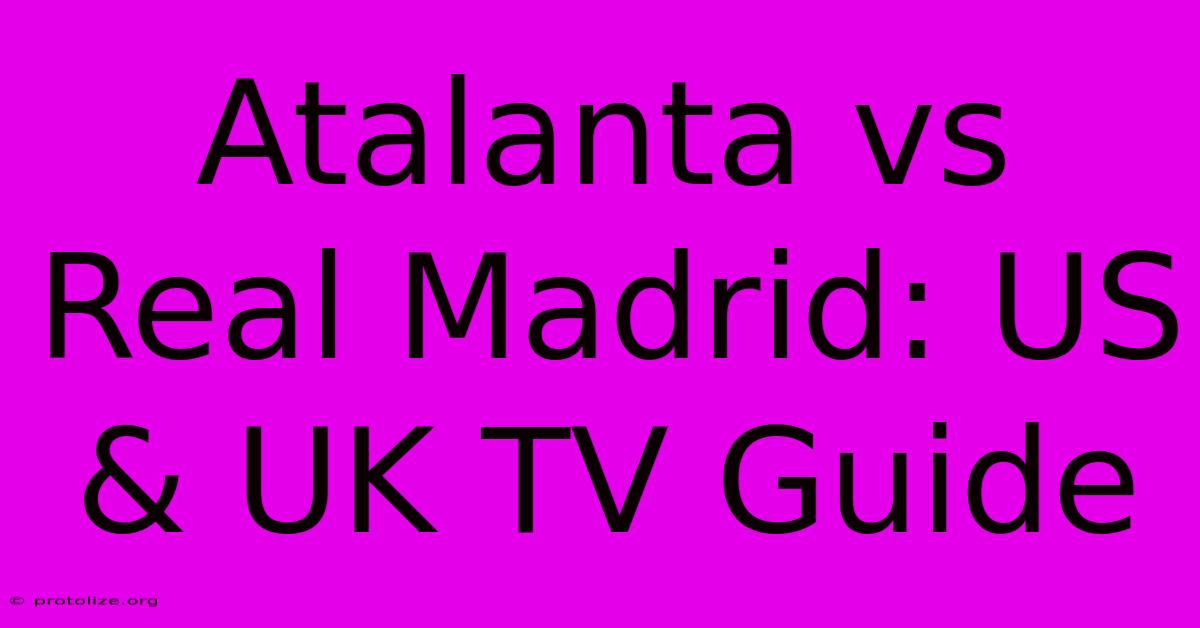 Atalanta Vs Real Madrid: US & UK TV Guide Atalanta Vs Real Madrid: US & UK TV Guide