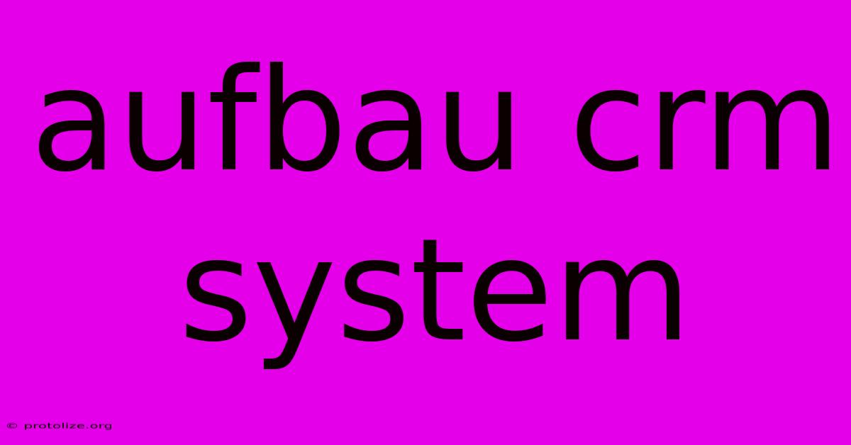 Aufbau Crm System Aufbau Crm System