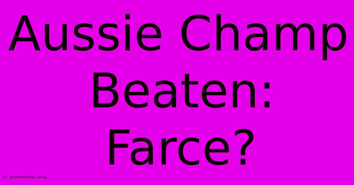 Aussie Champ Beaten: Farce? Aussie Champ Beaten: Farce?