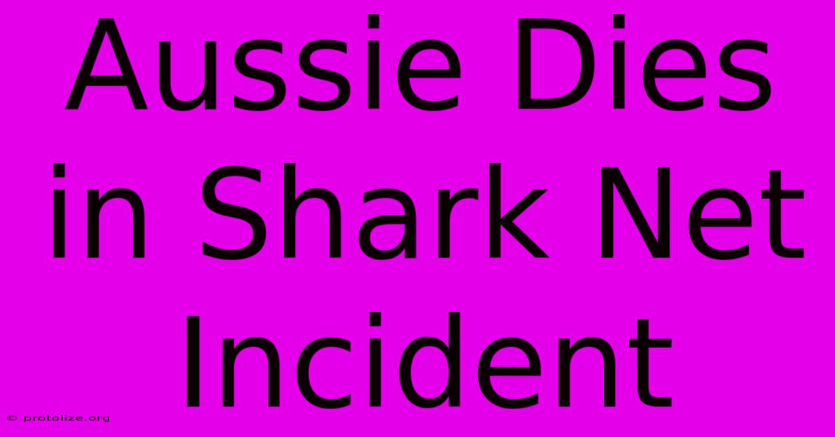 Aussie Dies In Shark Net Incident