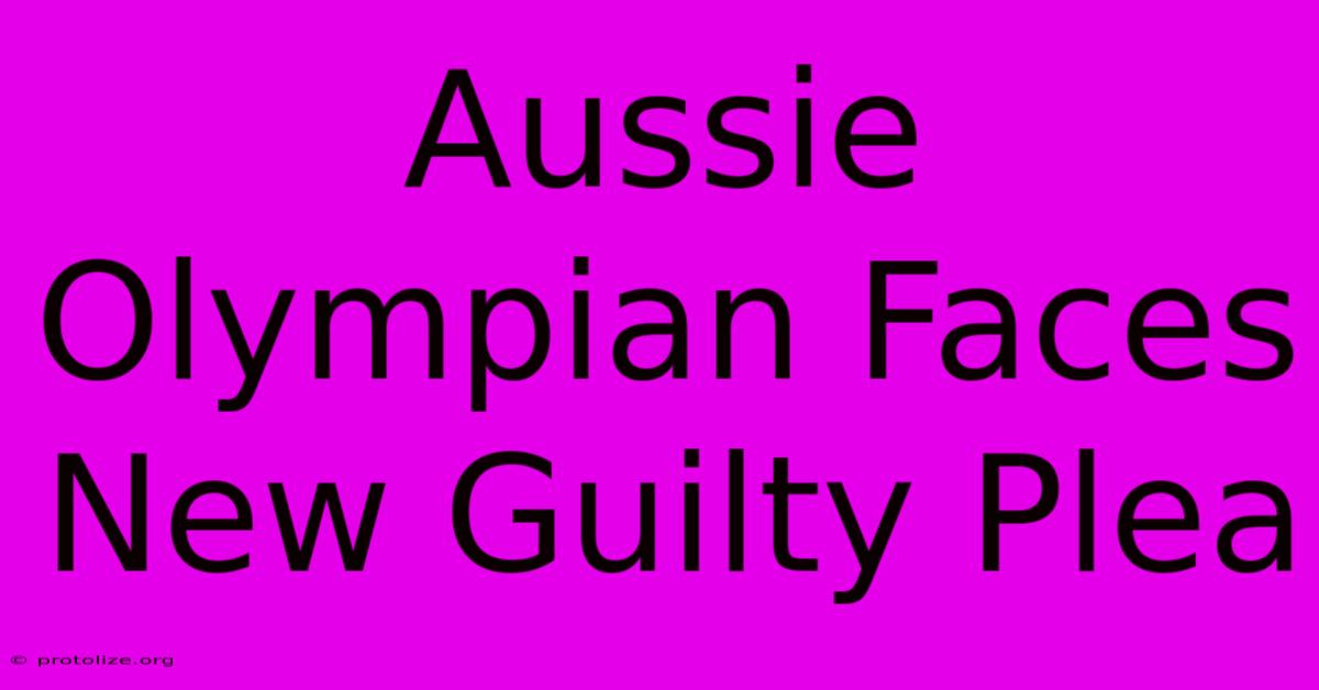 Aussie Olympian Faces New Guilty Plea