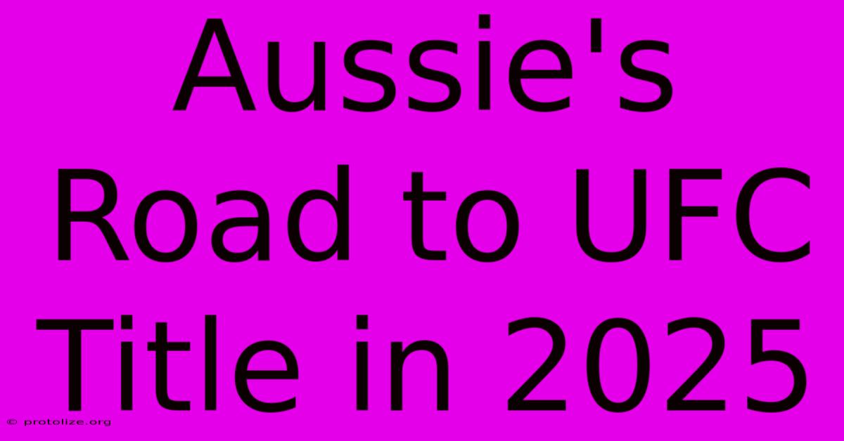 Aussie's Road To UFC Title In 2025 Aussie's Road To UFC Title In 2025