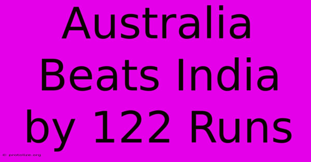 Australia Beats India By 122 Runs Australia Beats India By 122 Runs