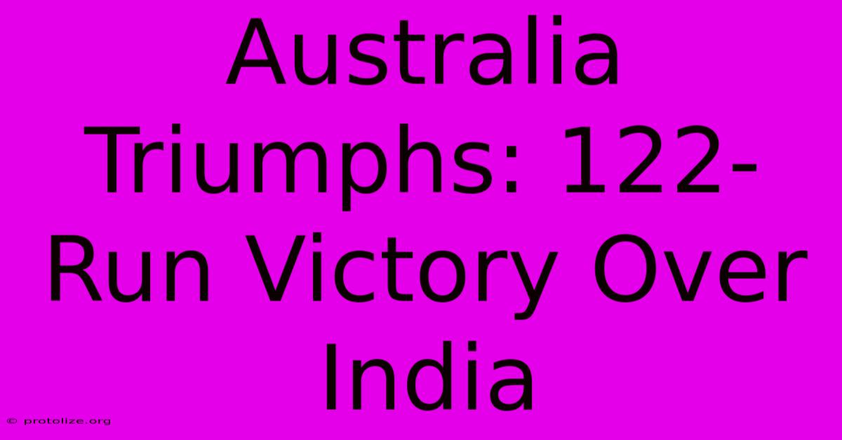 Australia Triumphs: 122-Run Victory Over India Australia Triumphs: 122-Run Victory Over India