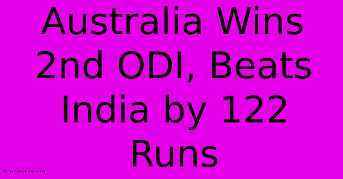Australia Wins 2nd ODI, Beats India By 122 Runs Australia Wins 2nd ODI, Beats India By 122 Runs