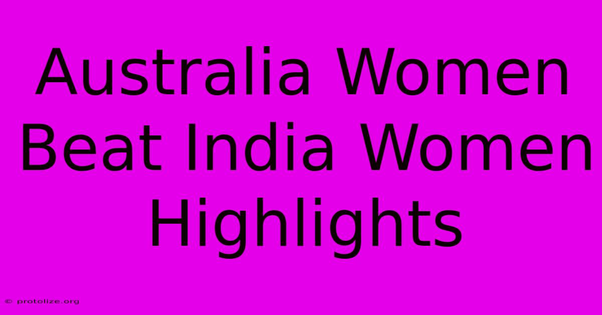 Australia Women Beat India Women Highlights Australia Women Beat India Women Highlights