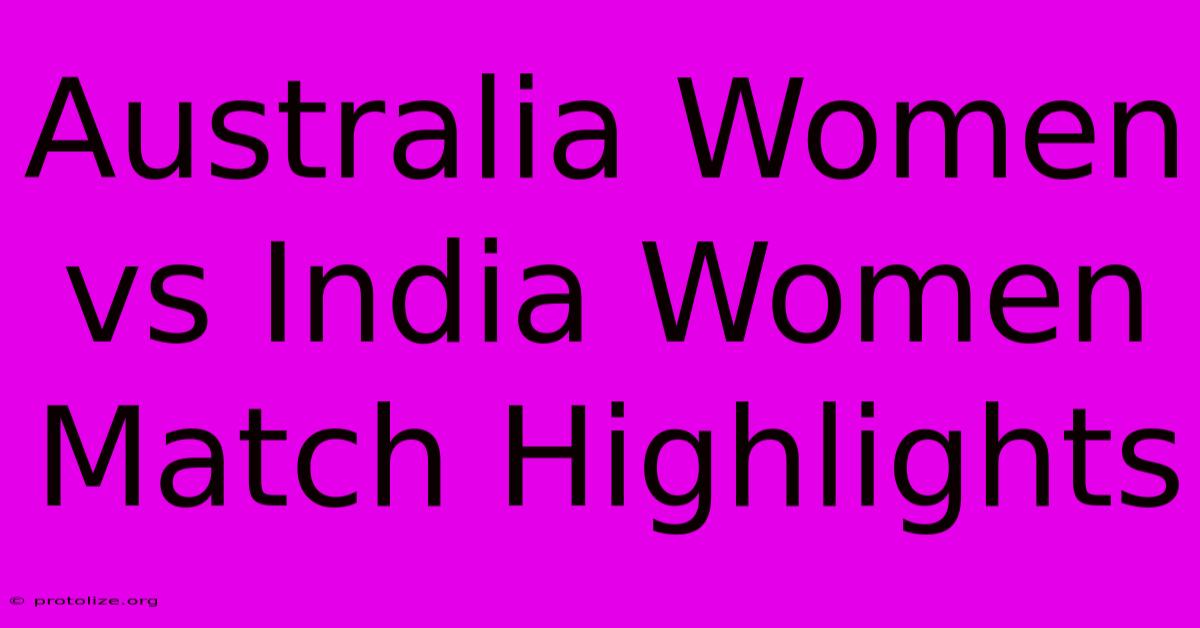 Australia Women Vs India Women Match Highlights Australia Women Vs India Women Match Highlights