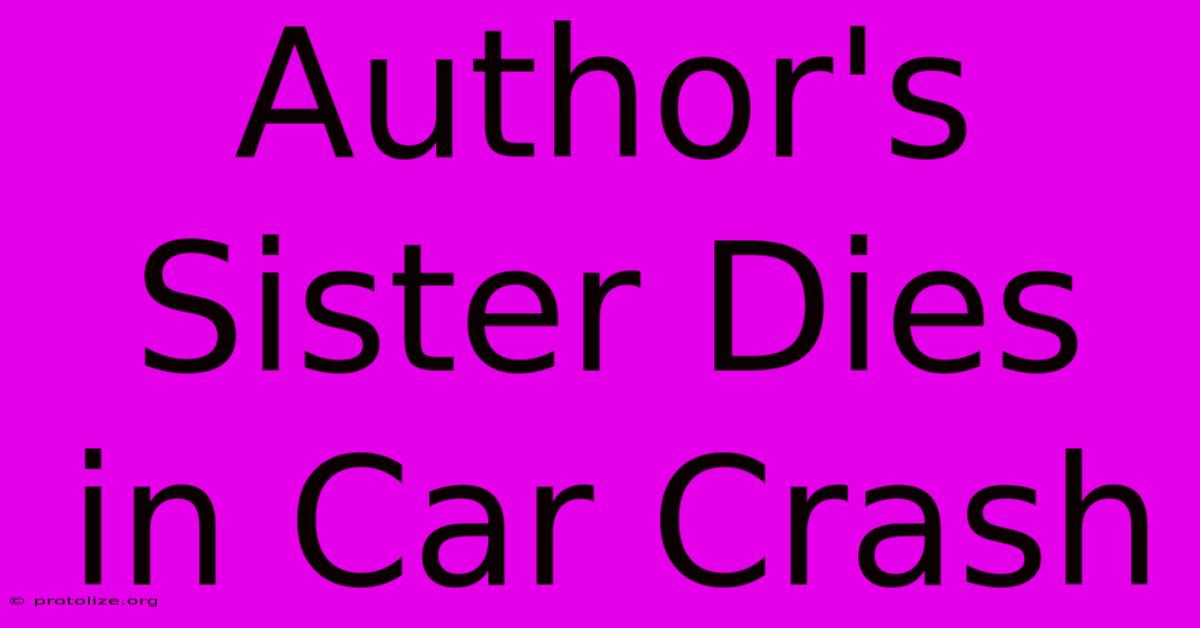 Author's Sister Dies In Car Crash Author's Sister Dies In Car Crash