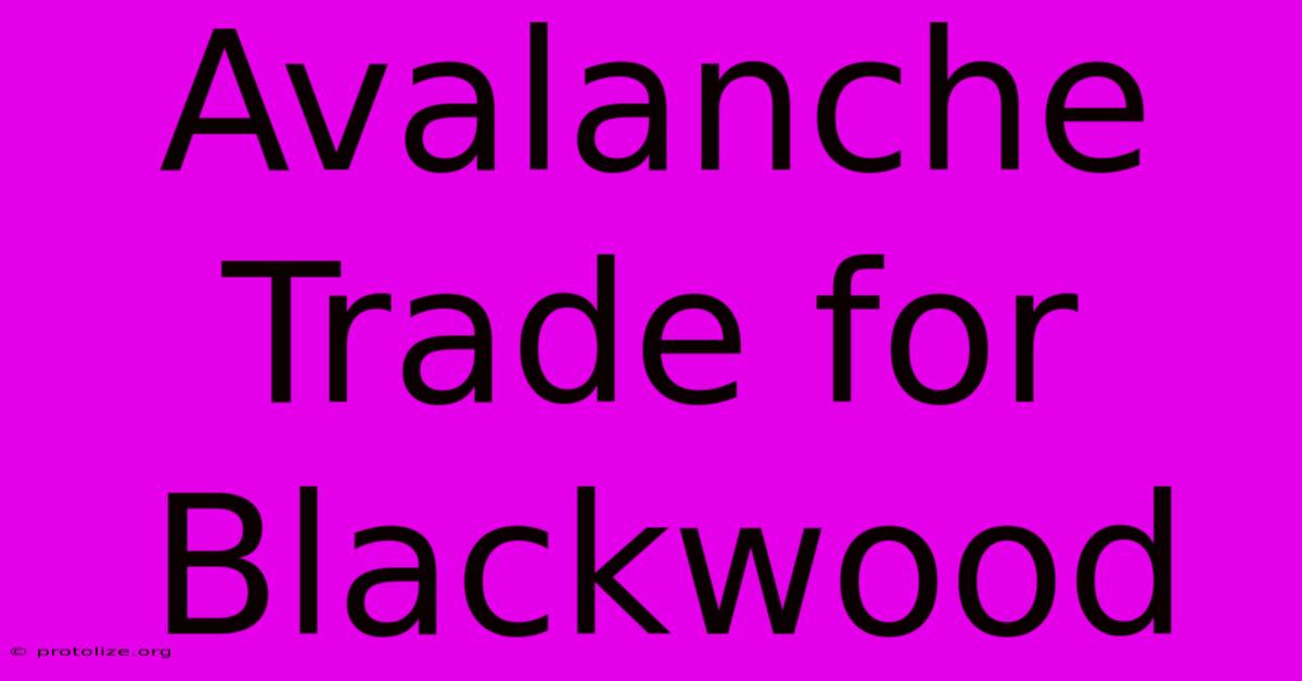 Avalanche Trade For Blackwood