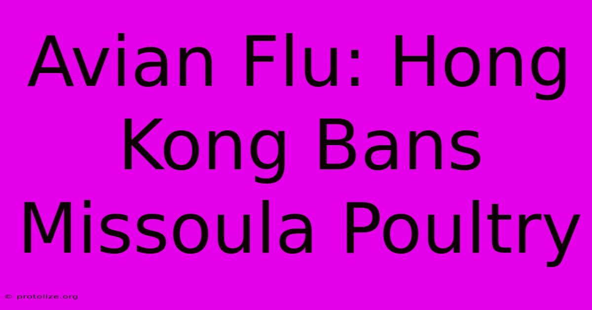 Avian Flu: Hong Kong Bans Missoula Poultry Avian Flu: Hong Kong Bans Missoula Poultry