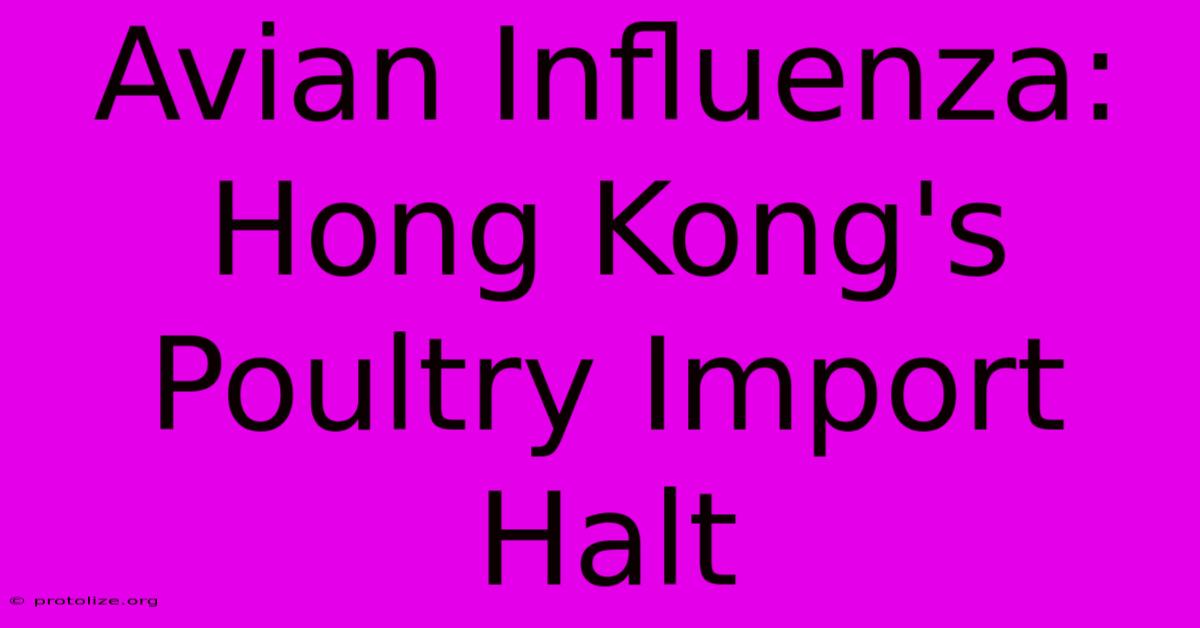 Avian Influenza: Hong Kong's Poultry Import Halt Avian Influenza: Hong Kong's Poultry Import Halt