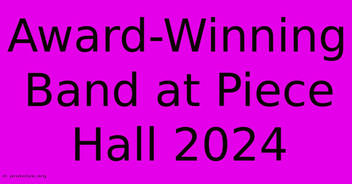 Award-Winning Band At Piece Hall 2024 Award-Winning Band At Piece Hall 2024