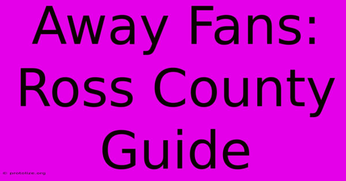 Away Fans: Ross County Guide Away Fans: Ross County Guide