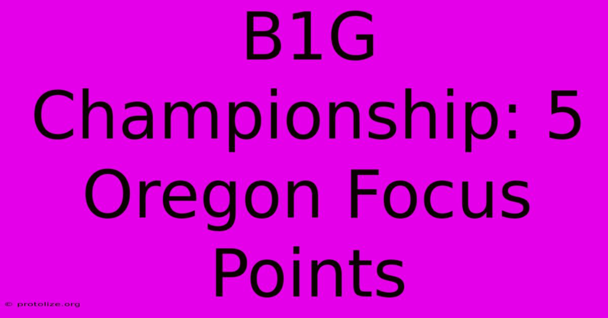B1G Championship: 5 Oregon Focus Points B1G Championship: 5 Oregon Focus Points