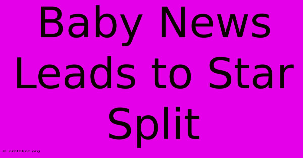 Baby News Leads To Star Split Baby News Leads To Star Split