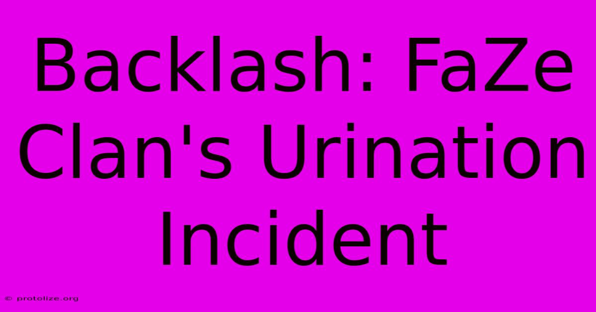 Backlash: FaZe Clan's Urination Incident Backlash: FaZe Clan's Urination Incident