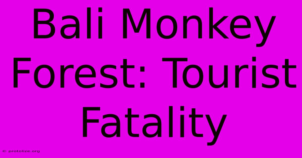 Bali Monkey Forest: Tourist Fatality Bali Monkey Forest: Tourist Fatality