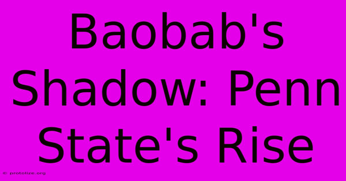 Baobab's Shadow: Penn State's Rise Baobab's Shadow: Penn State's Rise