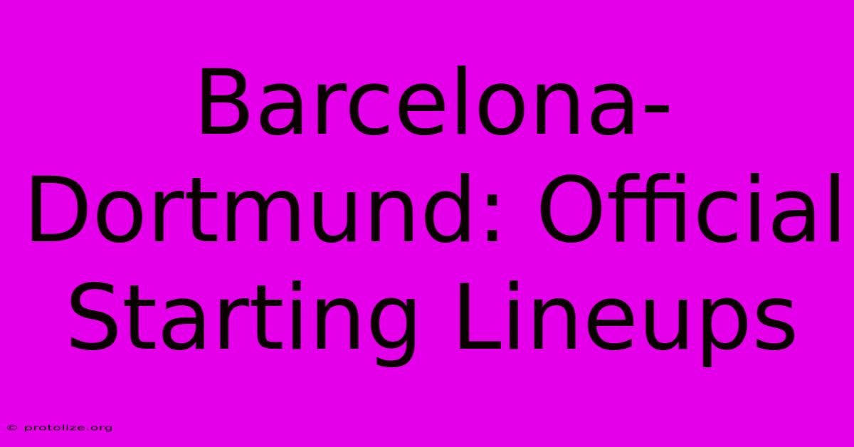 Barcelona-Dortmund: Official Starting Lineups