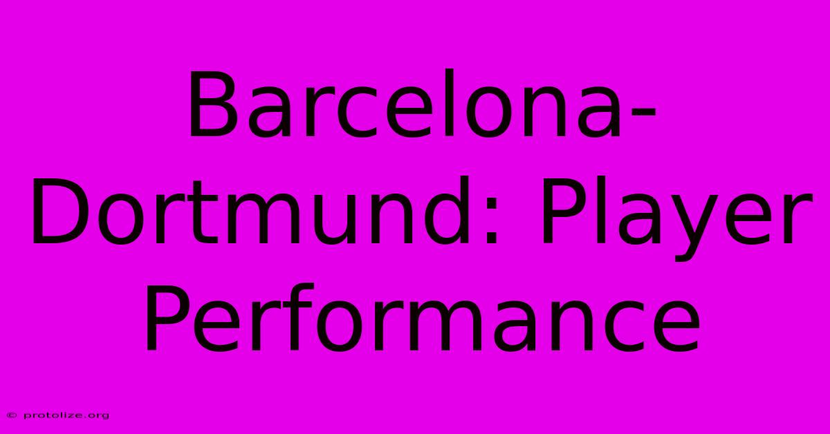 Barcelona-Dortmund: Player Performance Barcelona-Dortmund: Player Performance