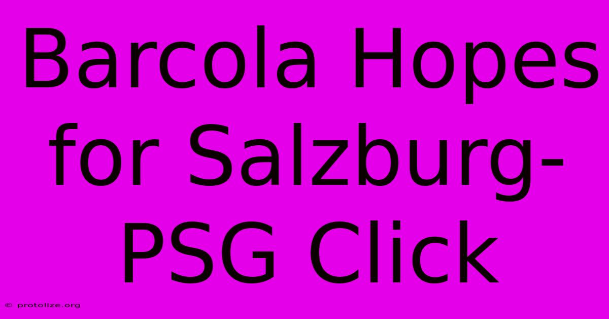 Barcola Hopes For Salzburg-PSG Click Barcola Hopes For Salzburg-PSG Click