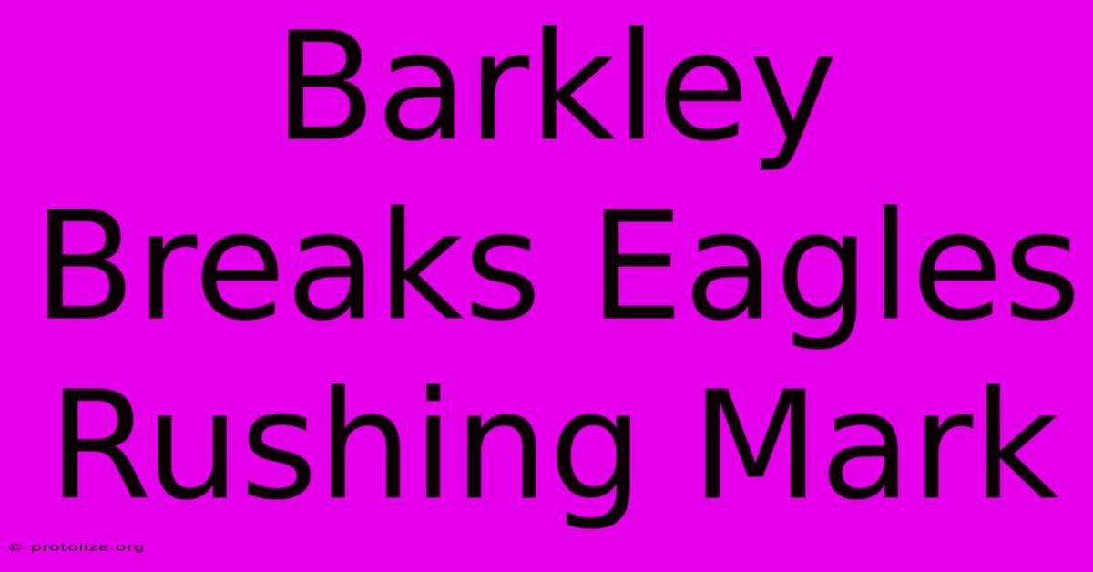 Barkley Breaks Eagles Rushing Mark Barkley Breaks Eagles Rushing Mark