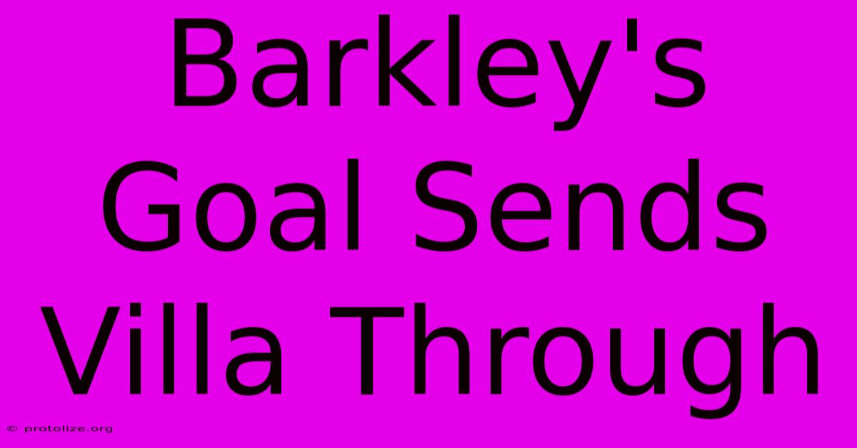 Barkley's Goal Sends Villa Through Barkley's Goal Sends Villa Through