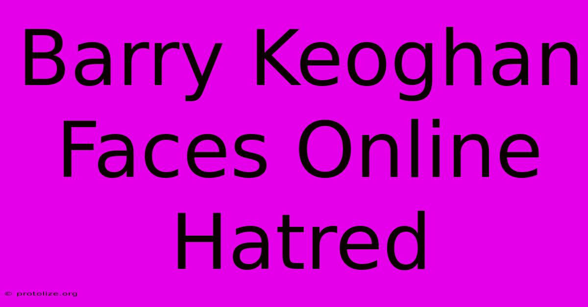 Barry Keoghan Faces Online Hatred Barry Keoghan Faces Online Hatred