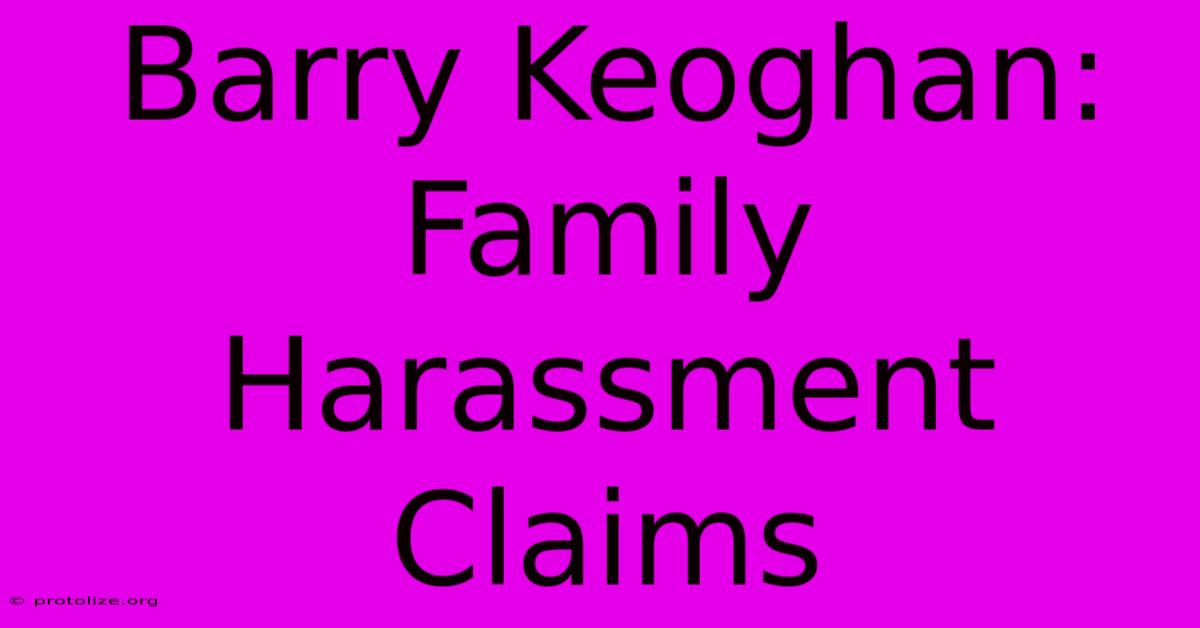 Barry Keoghan: Family Harassment Claims Barry Keoghan: Family Harassment Claims