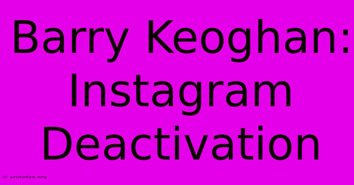 Barry Keoghan: Instagram Deactivation Barry Keoghan: Instagram Deactivation
