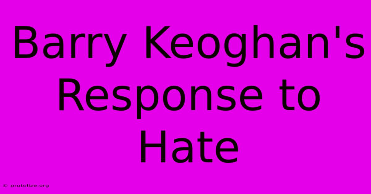 Barry Keoghan's Response To Hate Barry Keoghan's Response To Hate