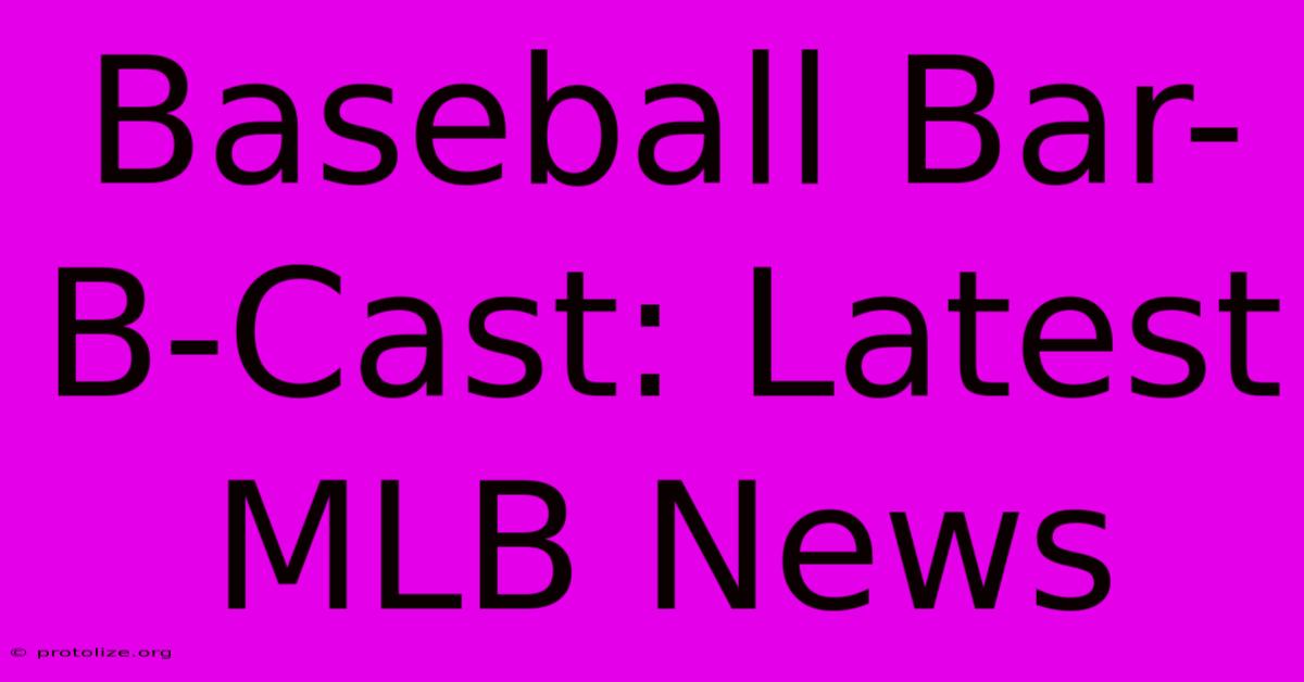 Baseball Bar-B-Cast: Latest MLB News Baseball Bar-B-Cast: Latest MLB News