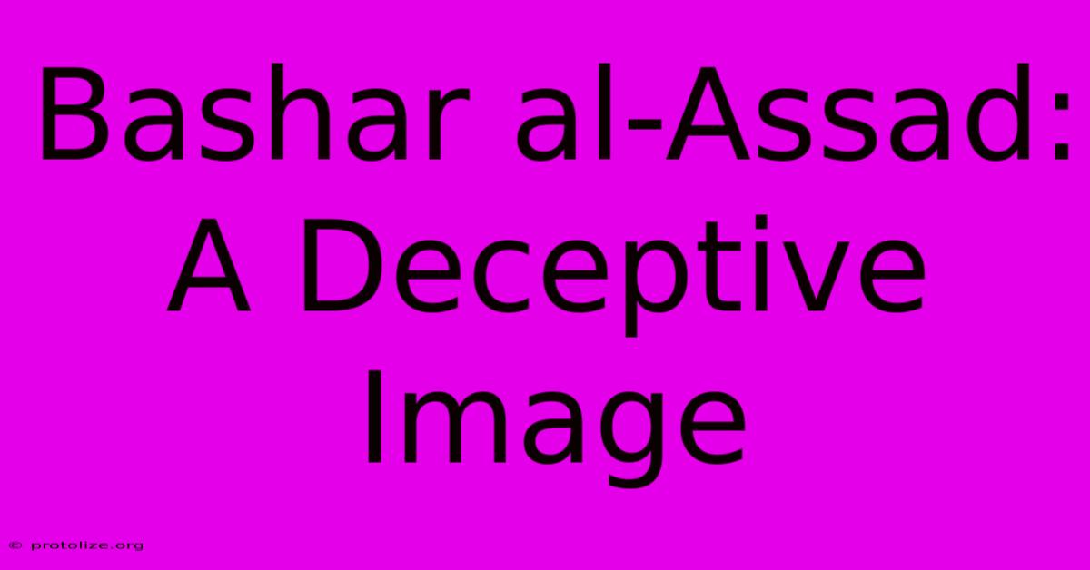 Bashar Al-Assad: A Deceptive Image