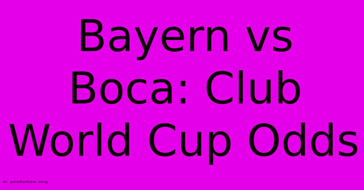 Bayern Vs Boca: Club World Cup Odds Bayern Vs Boca: Club World Cup Odds