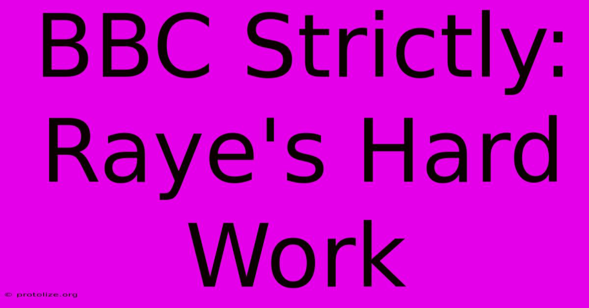BBC Strictly: Raye's Hard Work BBC Strictly: Raye's Hard Work
