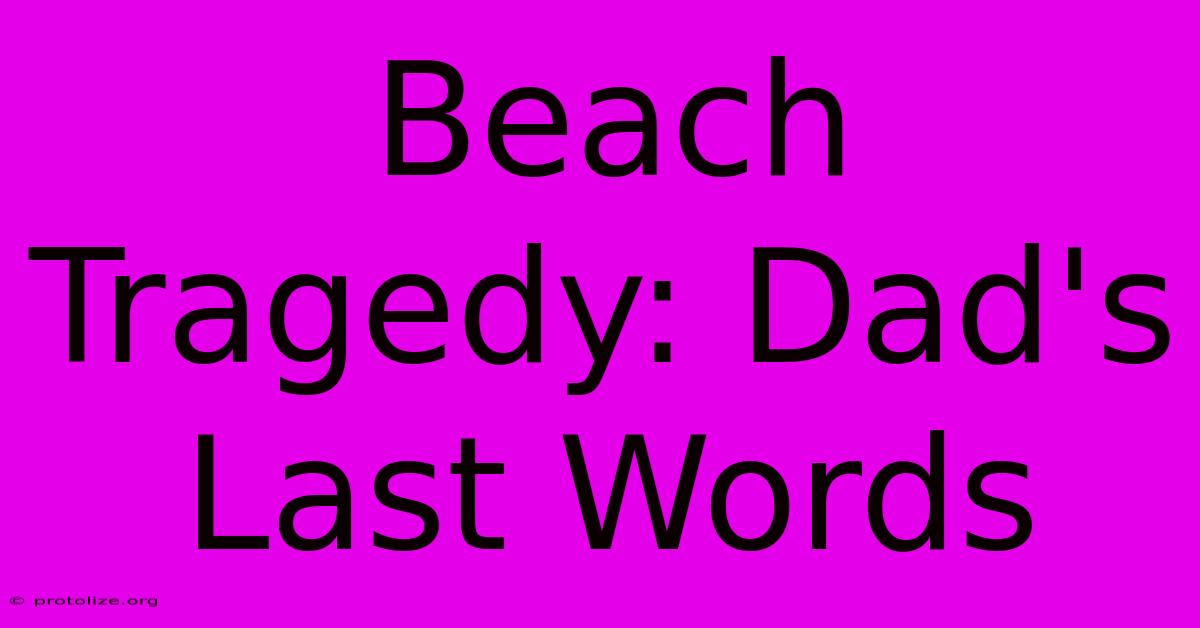 Beach Tragedy: Dad's Last Words