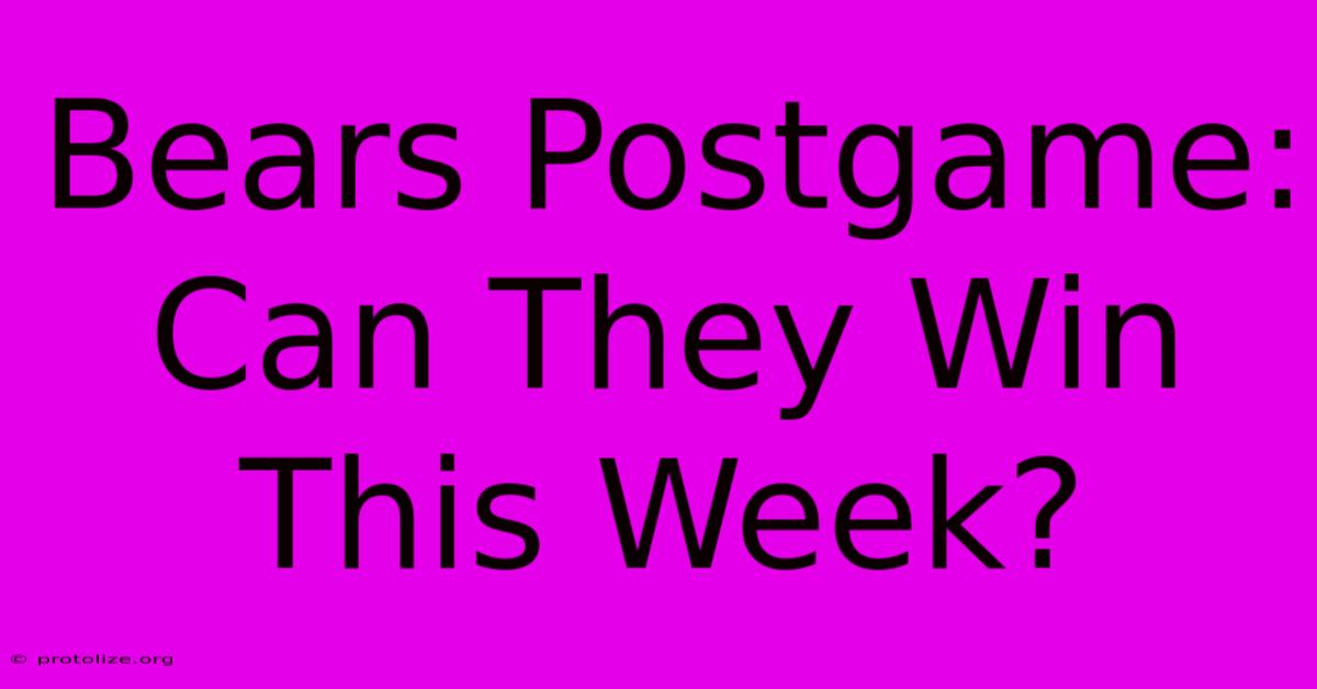 Bears Postgame: Can They Win This Week? Bears Postgame: Can They Win This Week?