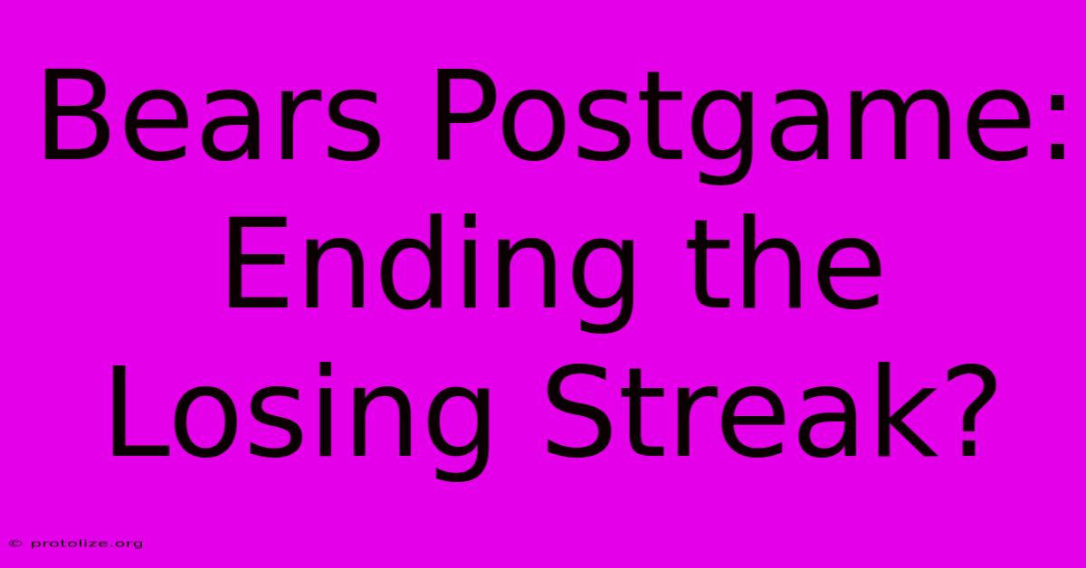 Bears Postgame: Ending The Losing Streak? Bears Postgame: Ending The Losing Streak?