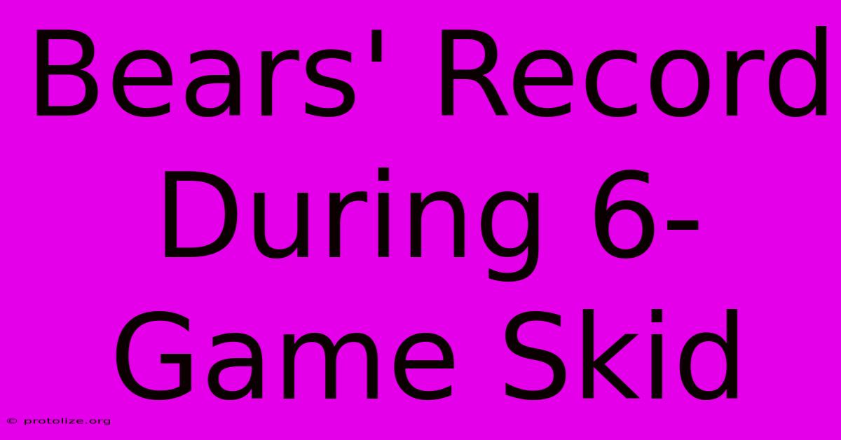 Bears' Record During 6-Game Skid Bears' Record During 6-Game Skid