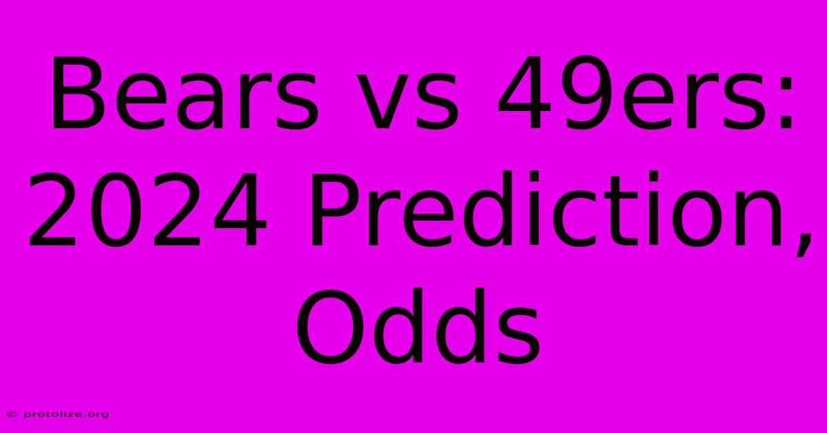 Bears Vs 49ers: 2024 Prediction, Odds Bears Vs 49ers: 2024 Prediction, Odds