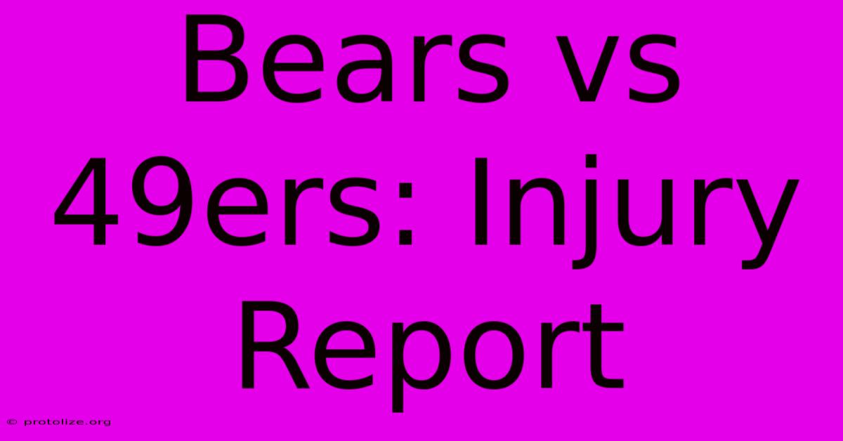 Bears Vs 49ers: Injury Report Bears Vs 49ers: Injury Report