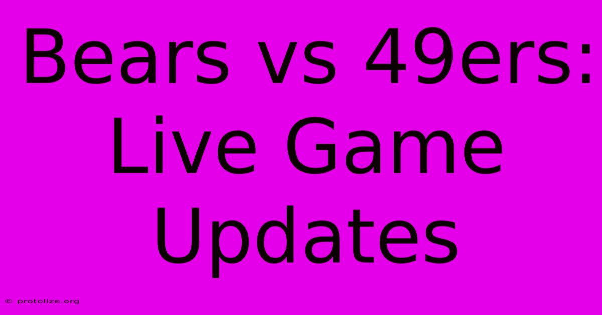 Bears Vs 49ers: Live Game Updates Bears Vs 49ers: Live Game Updates