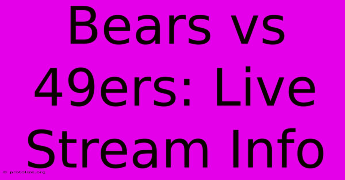Bears Vs 49ers: Live Stream Info Bears Vs 49ers: Live Stream Info
