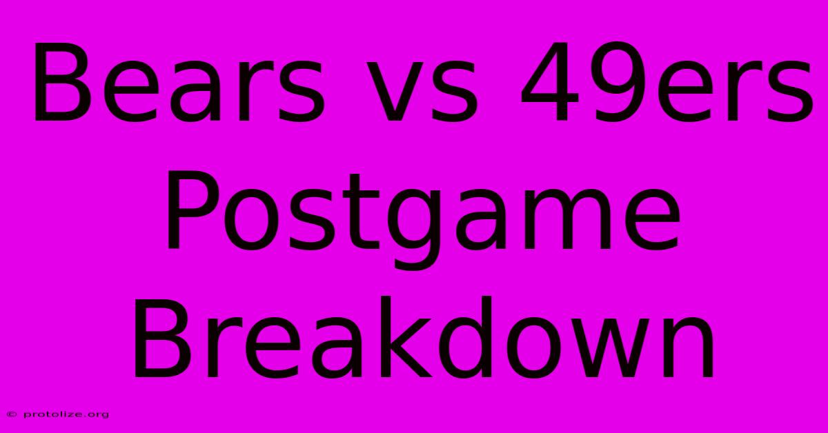 Bears Vs 49ers Postgame Breakdown Bears Vs 49ers Postgame Breakdown