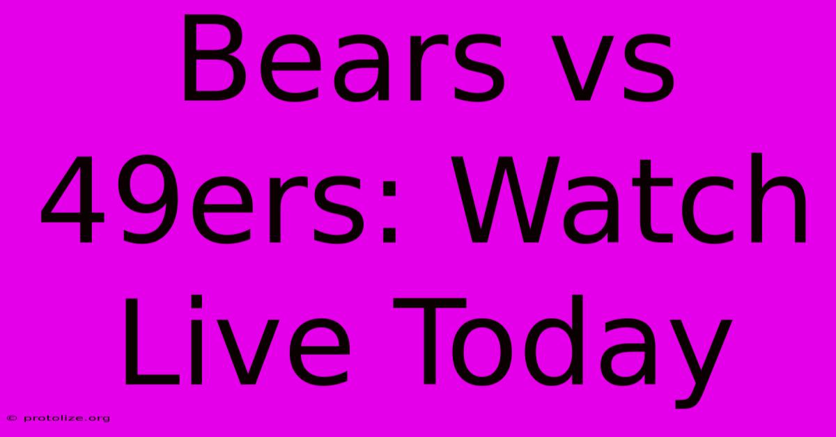 Bears Vs 49ers: Watch Live Today Bears Vs 49ers: Watch Live Today